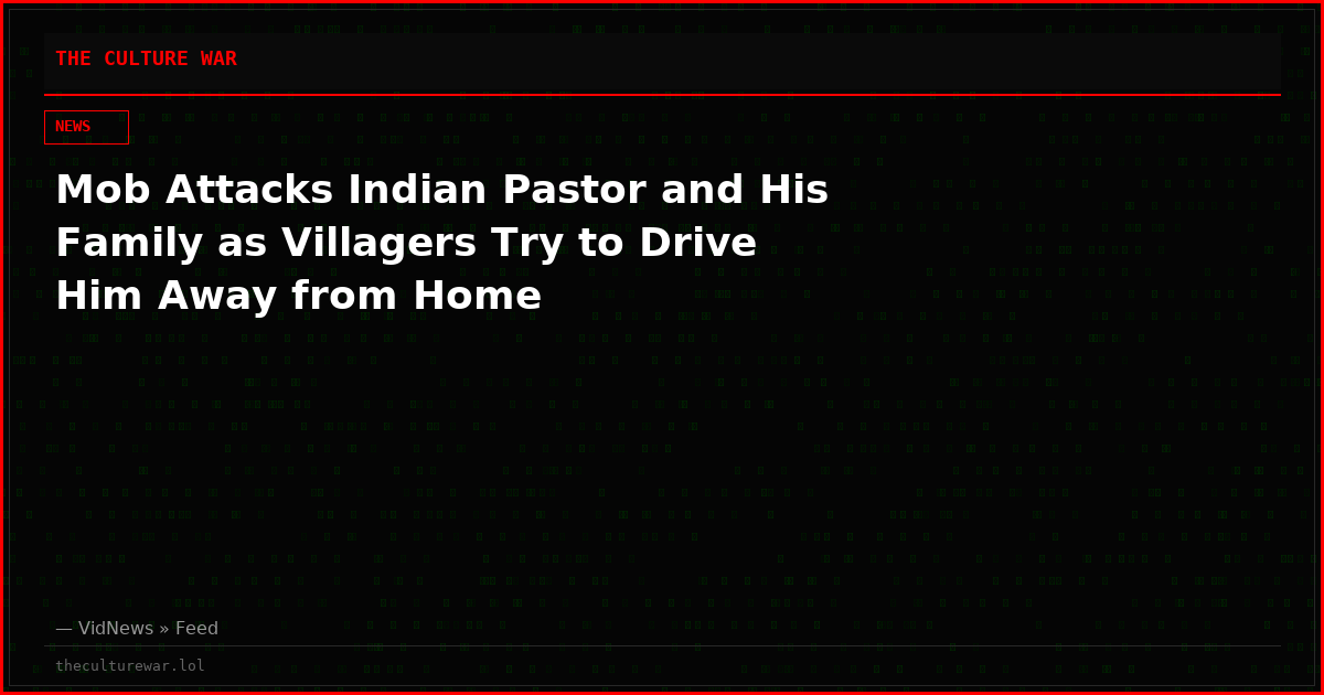 Mob Attacks Indian Pastor and His Family as Villagers Try to Drive Him Away from Home