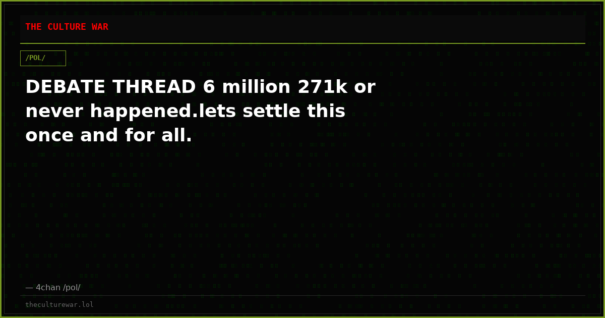 DEBATE THREAD 6 million 271k or never happened.lets settle this once and for all.