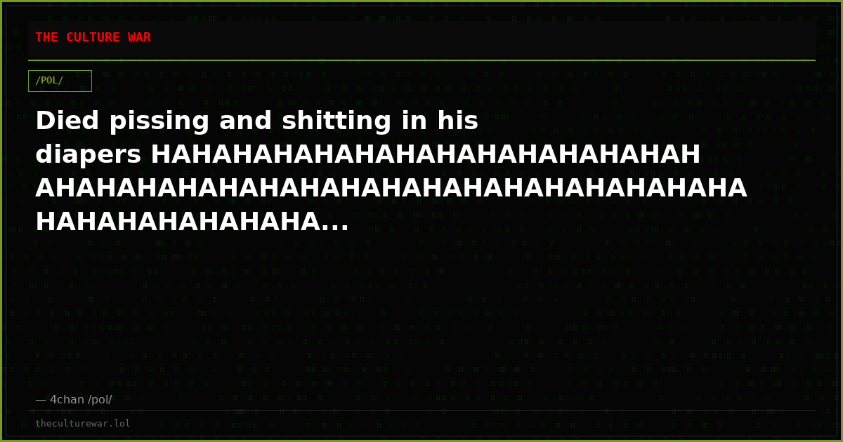 Died pissing and shitting in his diapers HAHAHAHAHAHAHAHAHAHAHAHAHAHAHAHAHAHAHAHAHAHAHAHAHAHAHAHAHAHAHAHAHAHAHAHAHAHA...