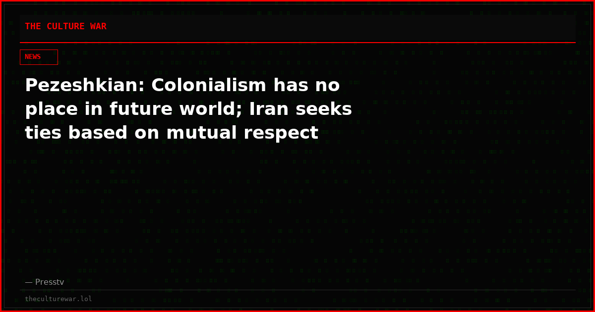 Pezeshkian: Colonialism has no place in future world; Iran seeks ties based on mutual respect