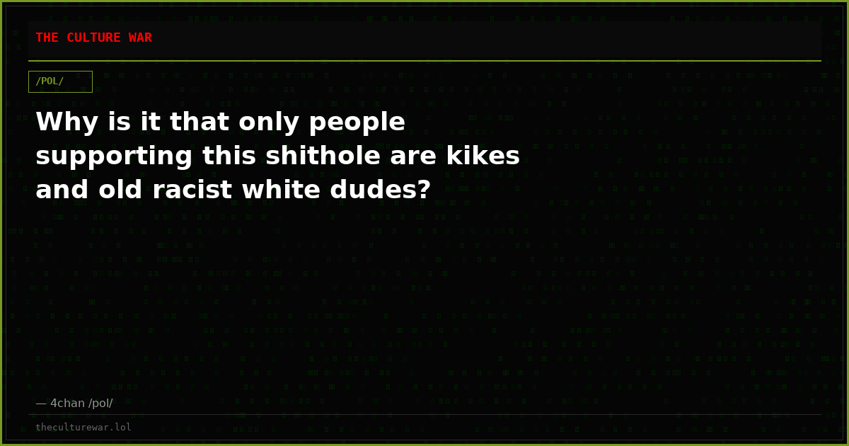 Why is it that only people supporting this shithole are kikes and old racist white dudes?