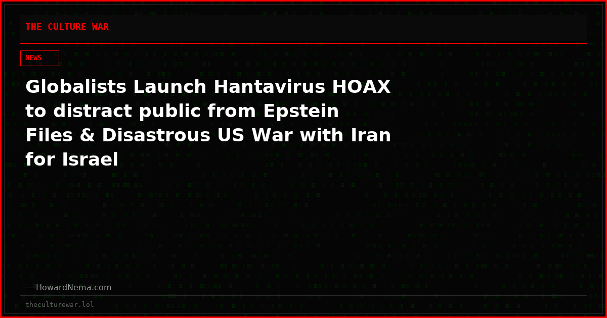 Globalists Launch Hantavirus HOAX to distract public from Epstein Files & Disastrous US War with Iran for Israel
