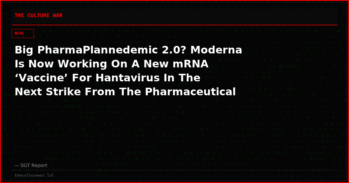 Big PharmaPlannedemic 2.0? Moderna Is Now Working On A New mRNA ‘Vaccine’ For Hantavirus In The Next Strike From The Pharmaceutical Industrial Complex