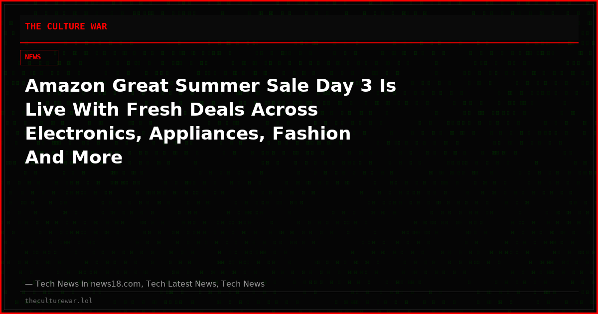 Amazon Great Summer Sale Day 3 Is Live With Fresh Deals Across Electronics, Appliances, Fashion And More