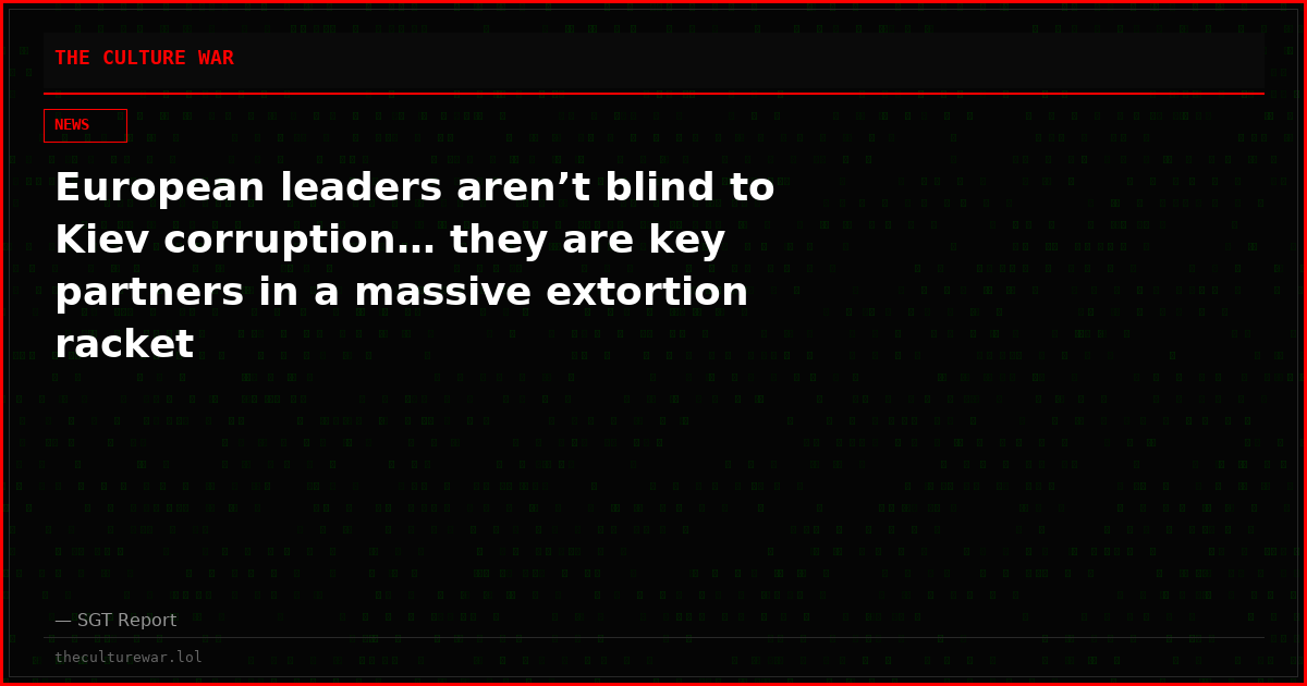 European leaders aren’t blind to Kiev corruption… they are key partners in a massive extortion racket