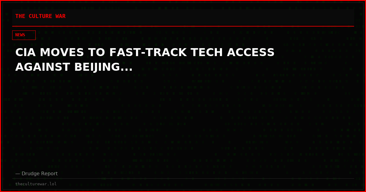 CIA MOVES TO FAST-TRACK TECH ACCESS AGAINST BEIJING...
