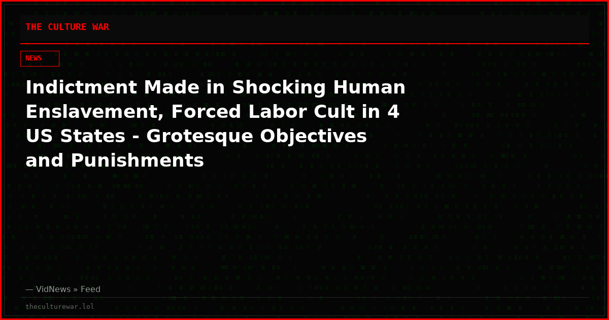 Indictment Made in Shocking Human Enslavement, Forced Labor Cult in 4 US States - Grotesque Objectives and Punishments