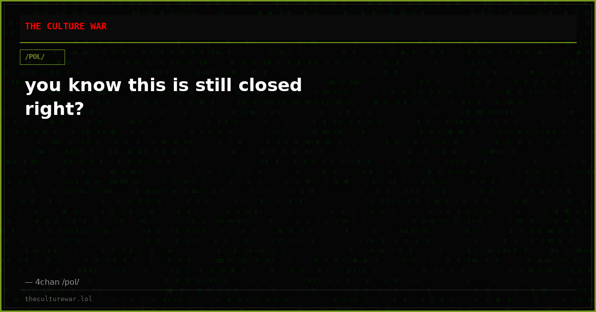 you know this is still closed right?