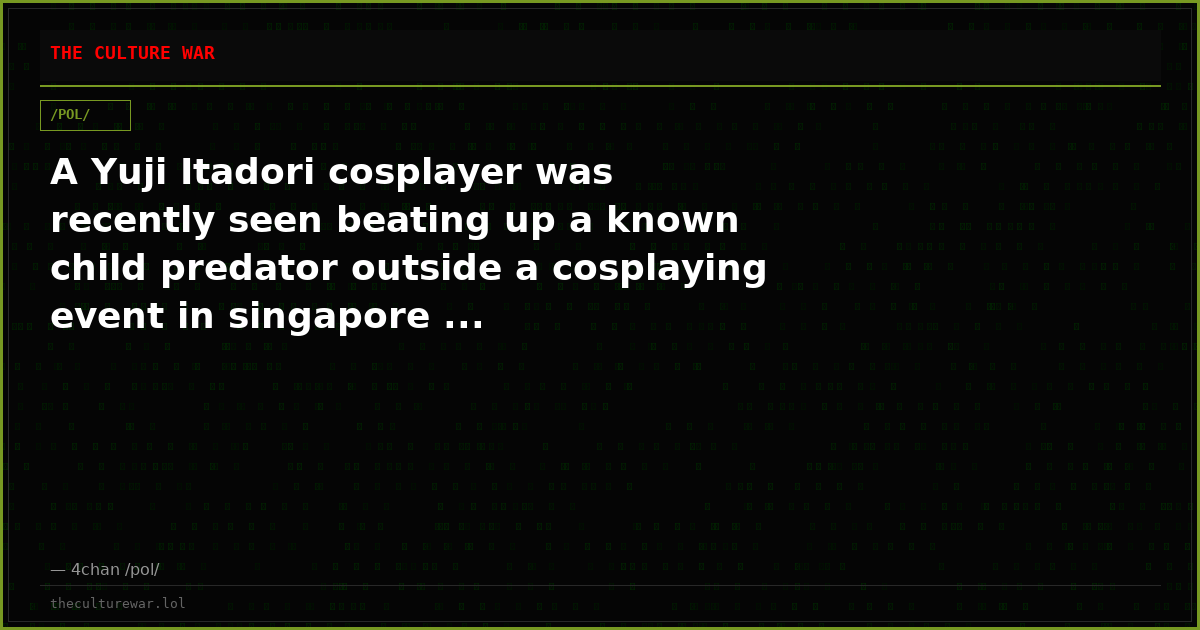 A Yuji Itadori cosplayer was recently seen beating up a known child predator outside a cosplaying event in singapore ...