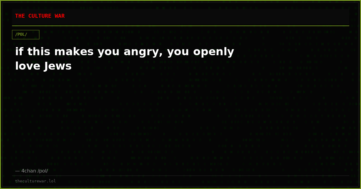 if this makes you angry, you openly love Jews