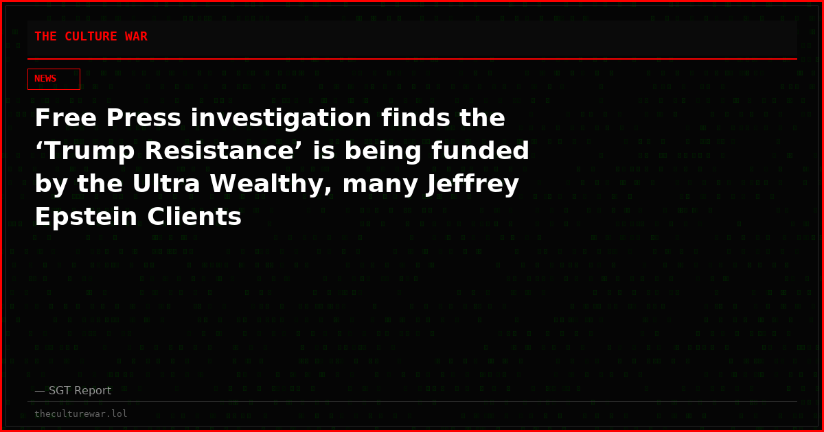 Free Press investigation finds the ‘Trump Resistance’ is being funded by the Ultra Wealthy, many Jeffrey Epstein Clients