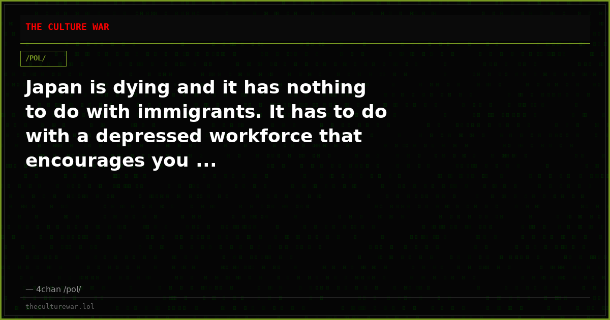 Japan is dying and it has nothing to do with immigrants. It has to do with a depressed workforce that encourages you ...