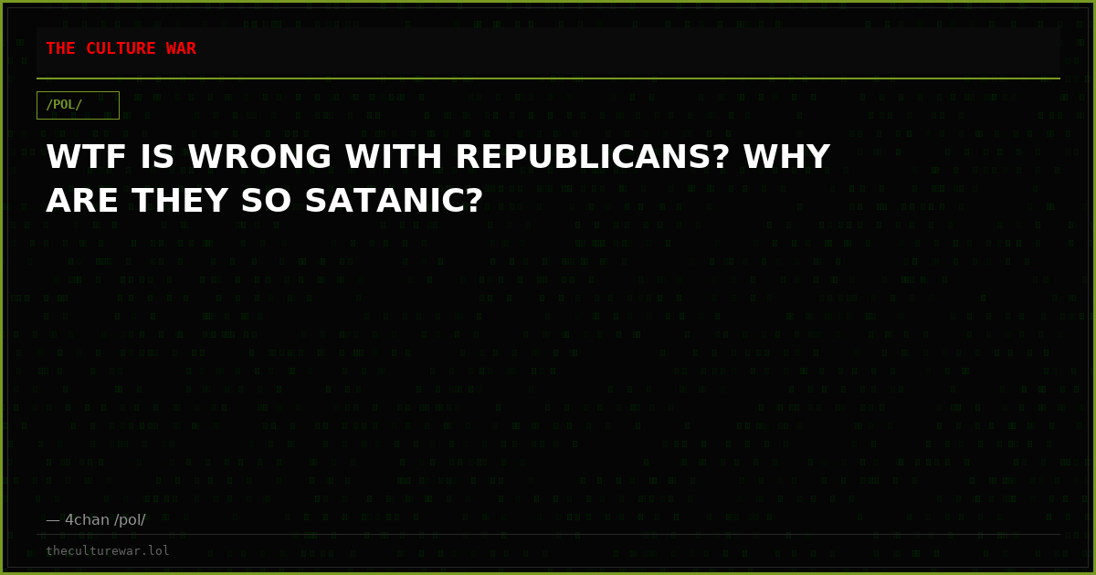 WTF IS WRONG WITH REPUBLICANS? WHY ARE THEY SO SATANIC?