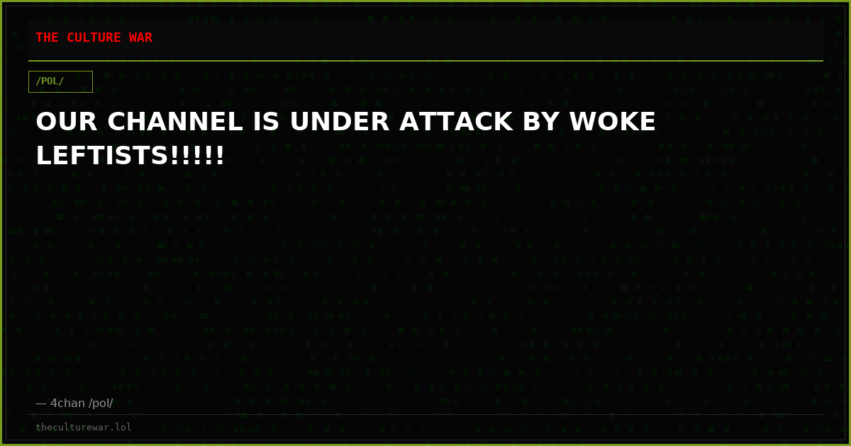 OUR CHANNEL IS UNDER ATTACK BY WOKE LEFTISTS!!!!!