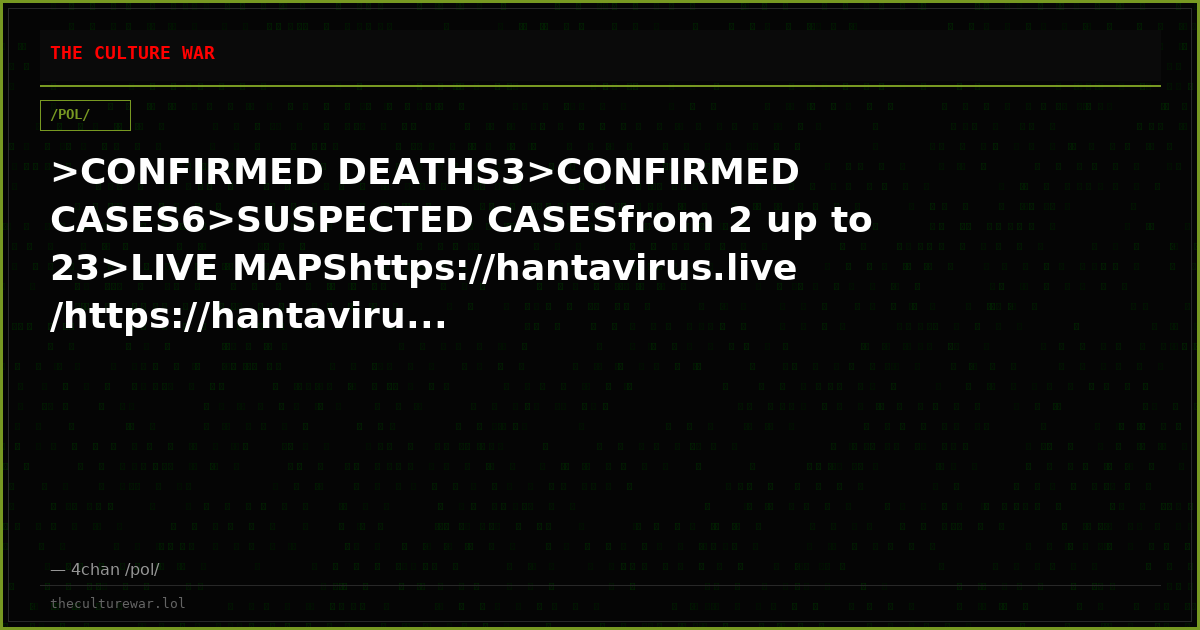 >CONFIRMED DEATHS3>CONFIRMED CASES6>SUSPECTED CASESfrom 2 up to 23>LIVE MAPShttps://hantavirus.live/https://hantaviru...