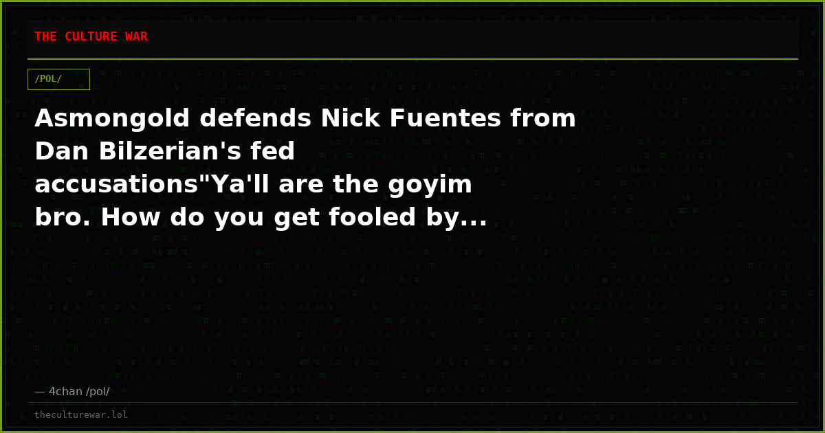 Asmongold defends Nick Fuentes from Dan Bilzerian's fed accusations"Ya'll are the goyim bro. How do you get fooled by...