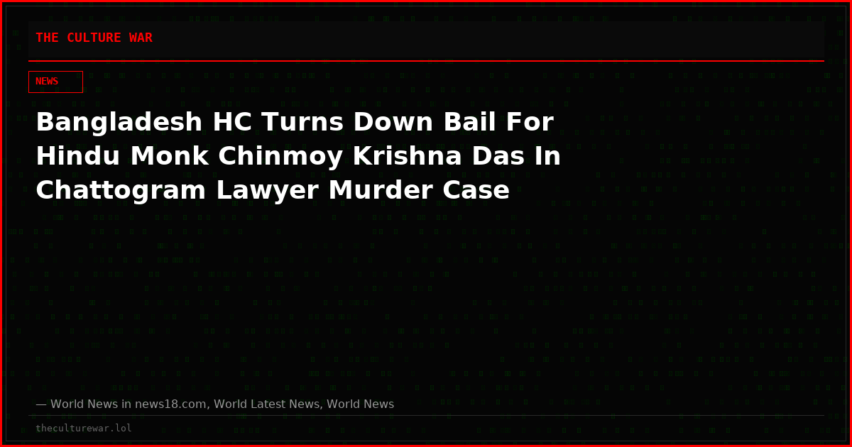 Bangladesh HC Turns Down Bail For Hindu Monk Chinmoy Krishna Das In Chattogram Lawyer Murder Case