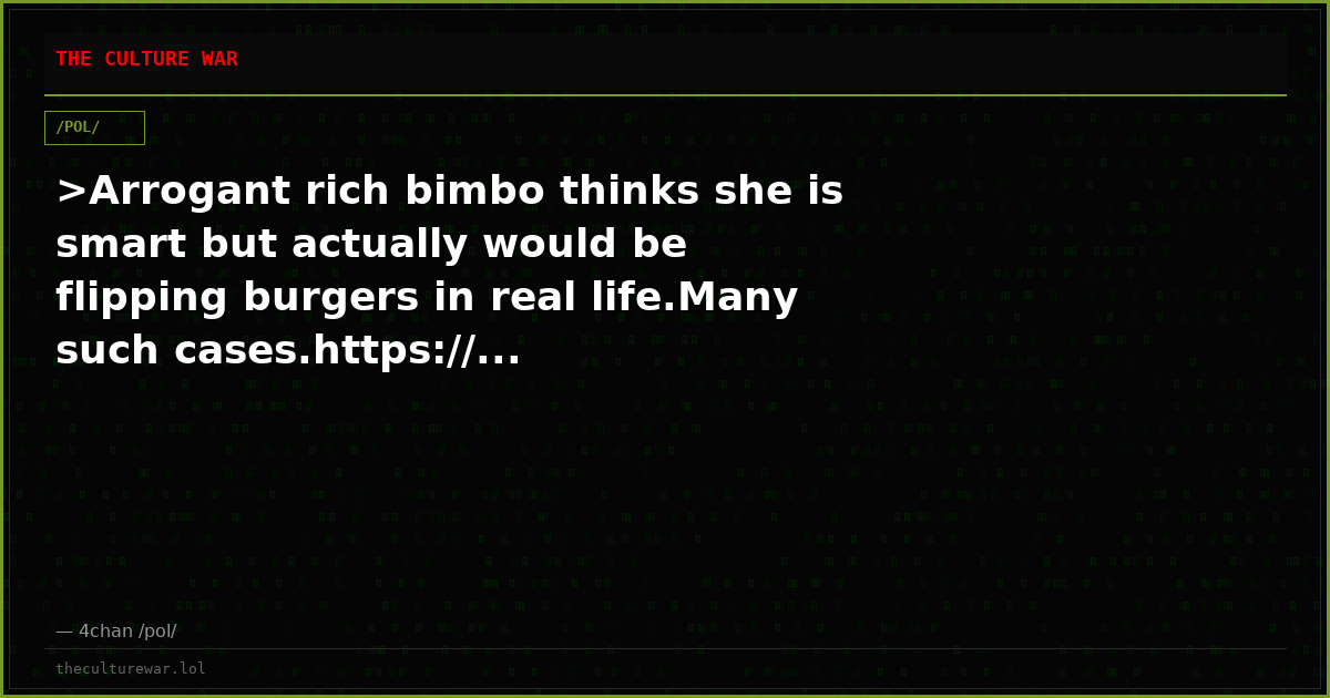 >Arrogant rich bimbo thinks she is smart but actually would be flipping burgers in real life.Many such cases.https://...