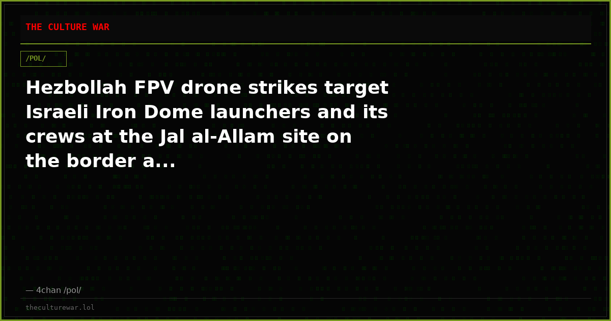 Hezbollah FPV drone strikes target Israeli Iron Dome launchers and its crews at the Jal al-Allam site on the border a...