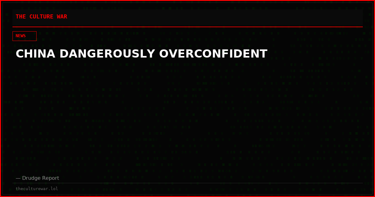 CHINA DANGEROUSLY OVERCONFIDENT