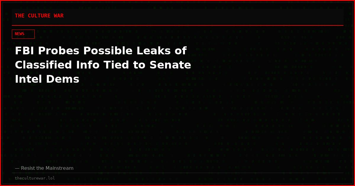 FBI Probes Possible Leaks of Classified Info Tied to Senate Intel Dems