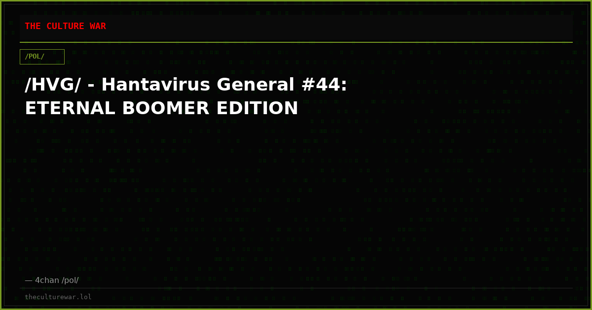/HVG/ - Hantavirus General #44: ETERNAL BOOMER EDITION