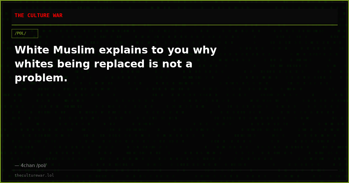 White Muslim explains to you why whites being replaced is not a problem.