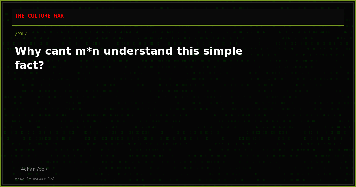 Why cant m*n understand this simple fact?