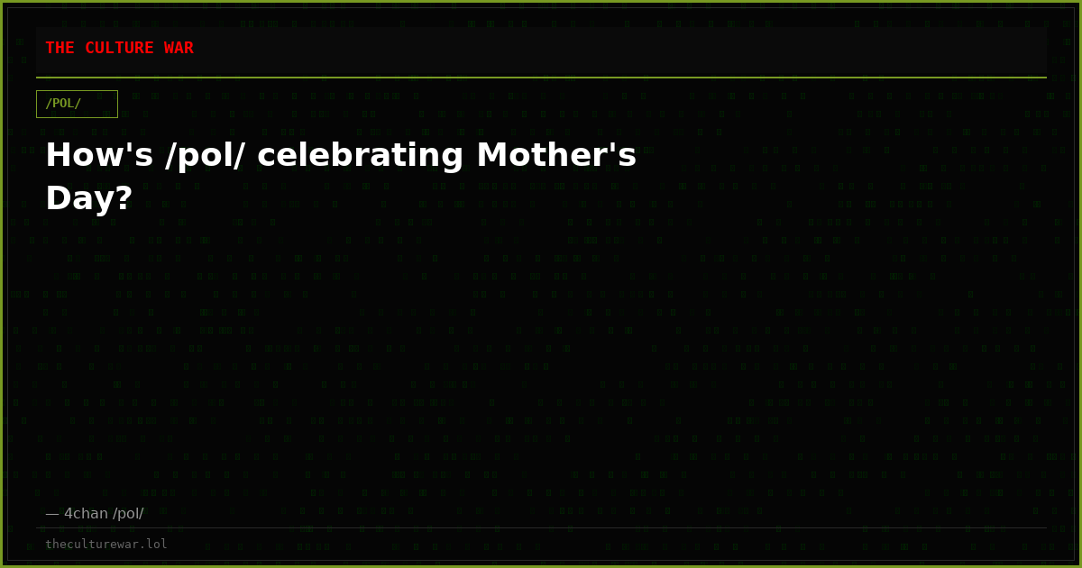 How's /pol/ celebrating Mother's Day?