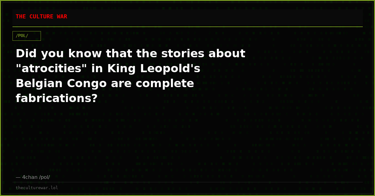 Did you know that the stories about "atrocities" in King Leopold's Belgian Congo are complete fabrications?