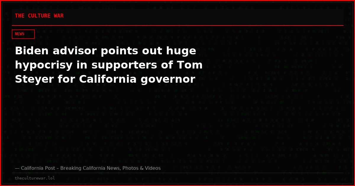 Biden advisor points out huge hypocrisy in supporters of Tom Steyer for California governor