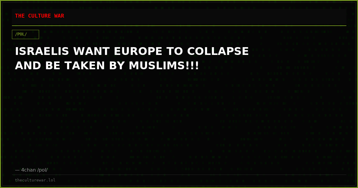 ISRAELIS WANT EUROPE TO COLLAPSE AND BE TAKEN BY MUSLIMS!!!