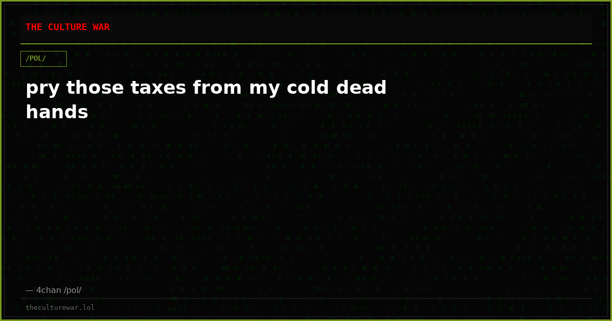 pry those taxes from my cold dead hands