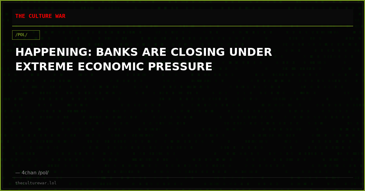 HAPPENING: BANKS ARE CLOSING UNDER EXTREME ECONOMIC PRESSURE