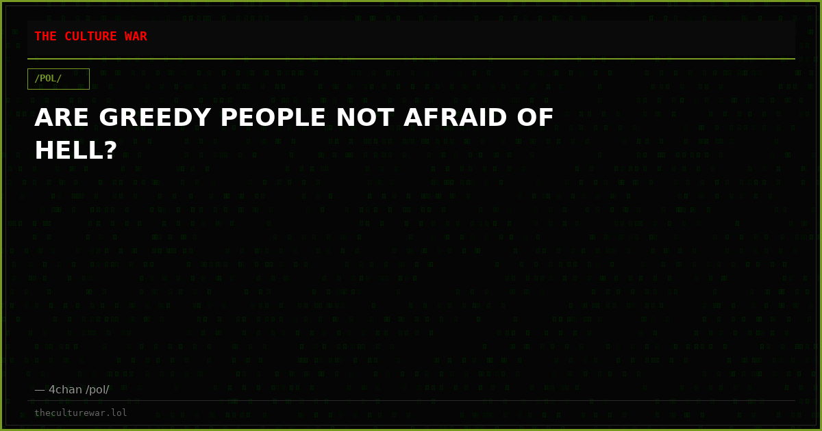 ARE GREEDY PEOPLE NOT AFRAID OF HELL?