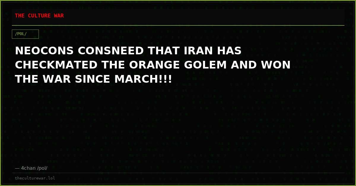 NEOCONS CONSNEED THAT IRAN HAS CHECKMATED THE ORANGE GOLEM AND WON THE WAR SINCE MARCH!!!