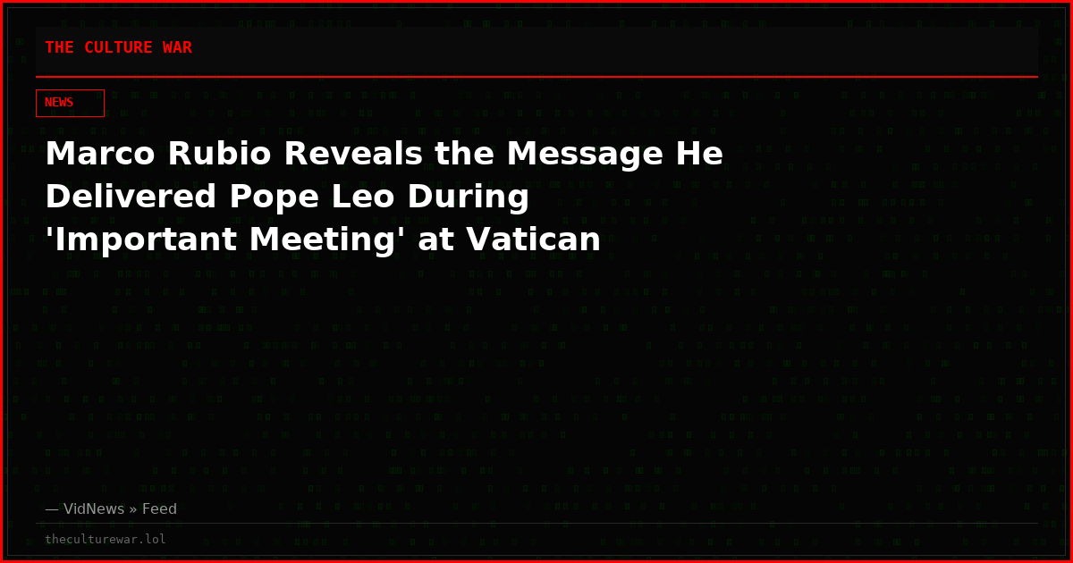 Marco Rubio Reveals the Message He Delivered Pope Leo During 'Important Meeting' at Vatican