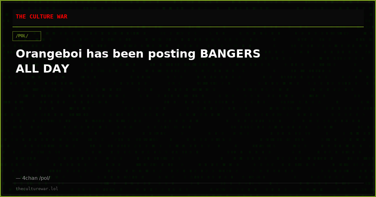 Orangeboi has been posting BANGERS ALL DAY