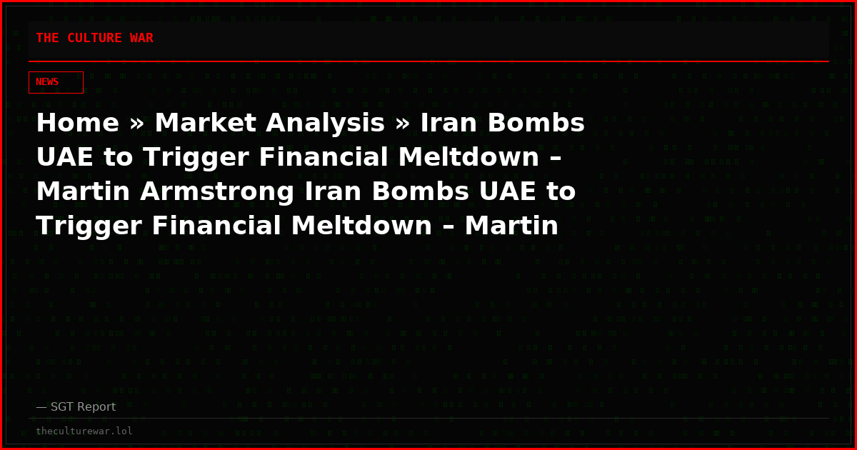 Home » Market Analysis » Iran Bombs UAE to Trigger Financial Meltdown – Martin Armstrong Iran Bombs UAE to Trigger Financial Meltdown – Martin Armstrong