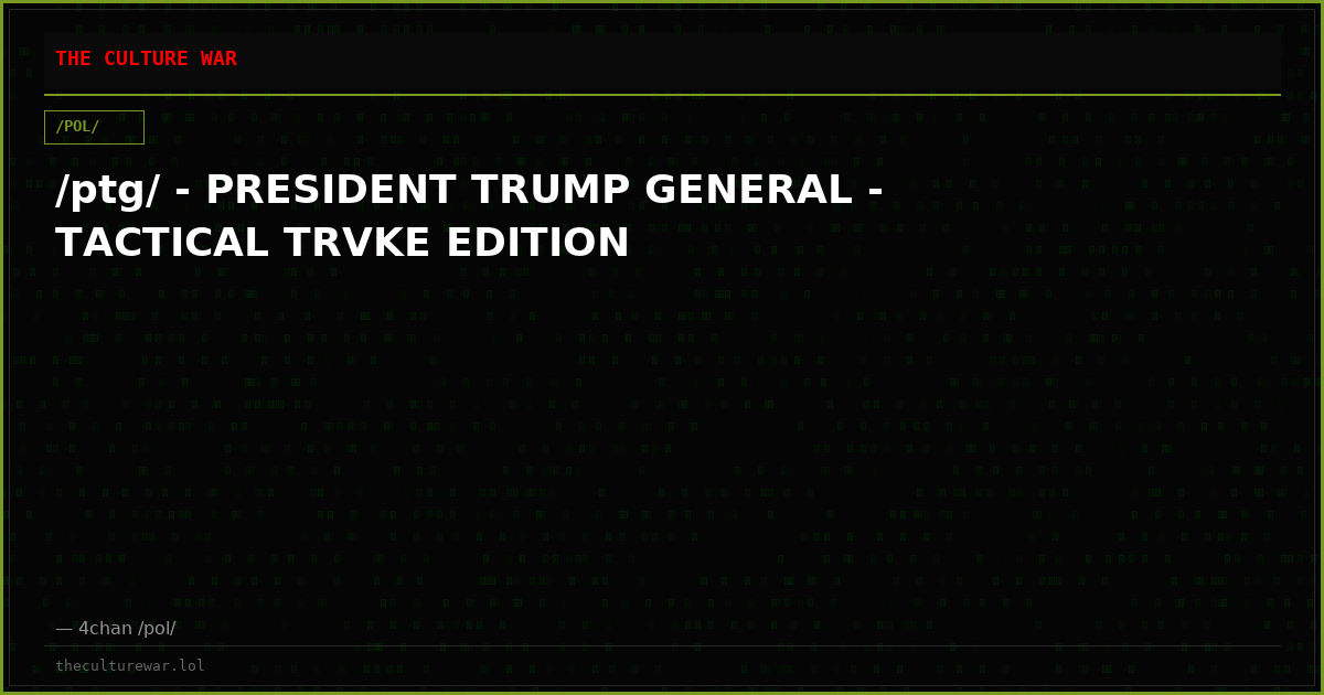 /ptg/ - PRESIDENT TRUMP GENERAL - TACTICAL TRVKE EDITION