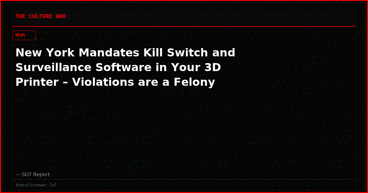 New York Mandates Kill Switch and Surveillance Software in Your 3D Printer – Violations are a Felony