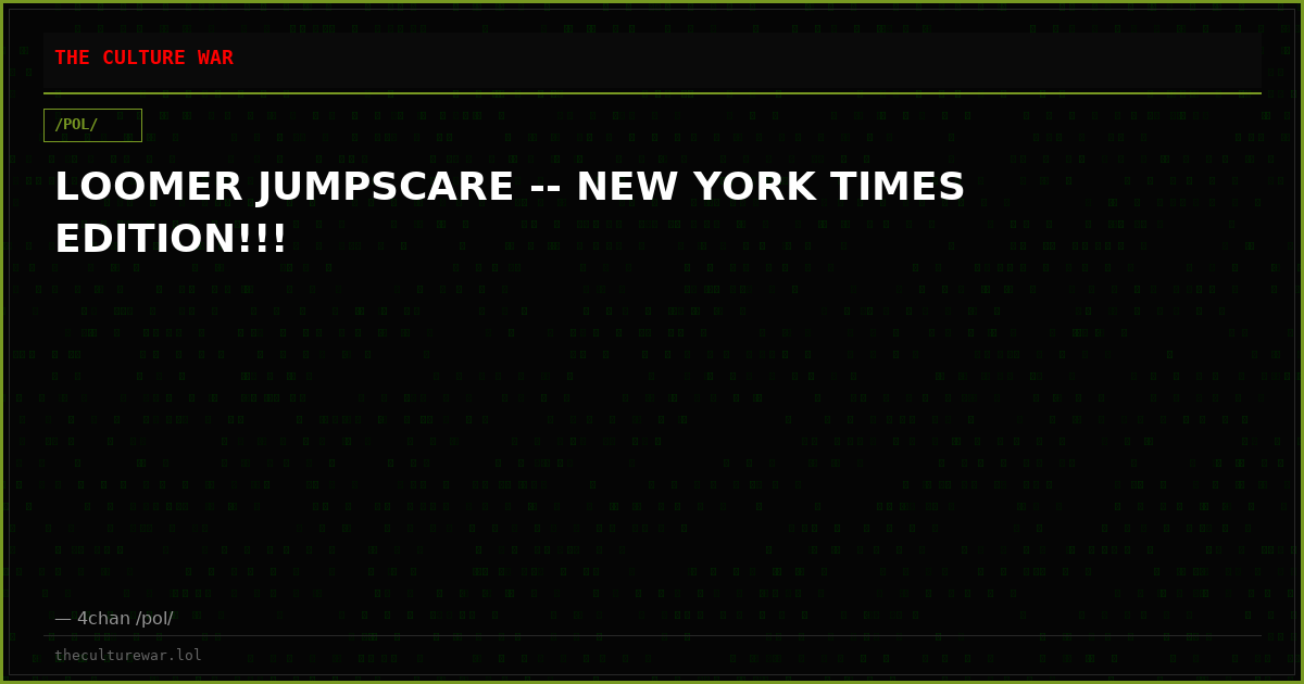 LOOMER JUMPSCARE -- NEW YORK TIMES EDITION!!!