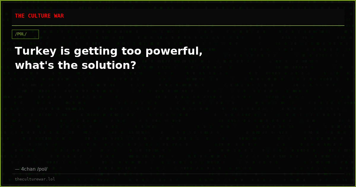 Turkey is getting too powerful, what's the solution?