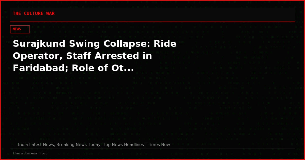 Surajkund Swing Collapse: Ride Operator, Staff Arrested in Faridabad; Role of Ot...