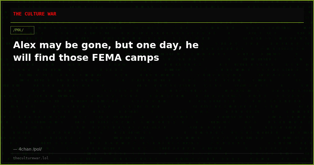 Alex may be gone, but one day, he will find those FEMA camps