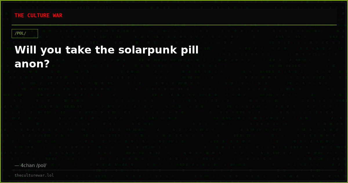 Will you take the solarpunk pill anon?