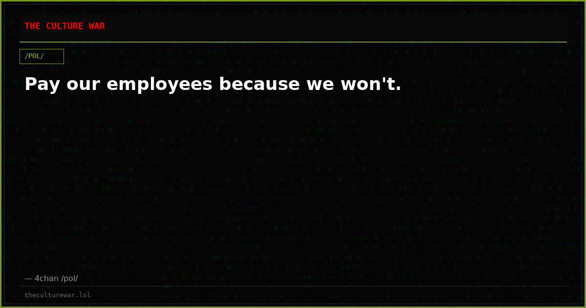 Pay our employees because we won't.