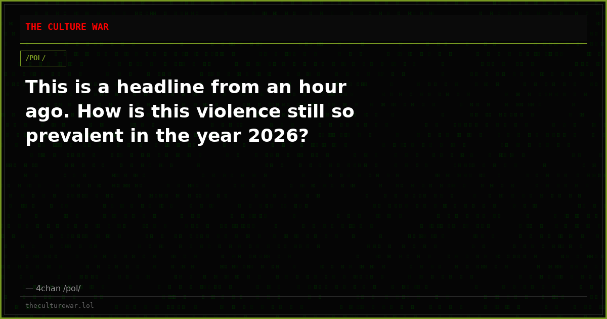 This is a headline from an hour ago. How is this violence still so prevalent in the year 2026?