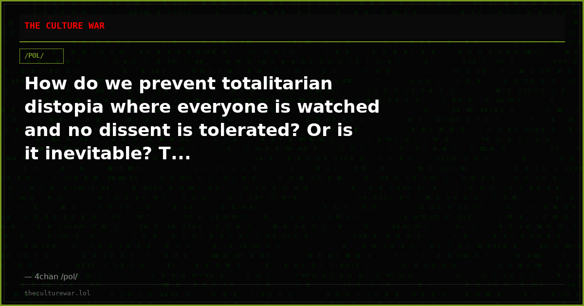 How do we prevent totalitarian distopia where everyone is watched and no dissent is tolerated? Or is it inevitable? T...