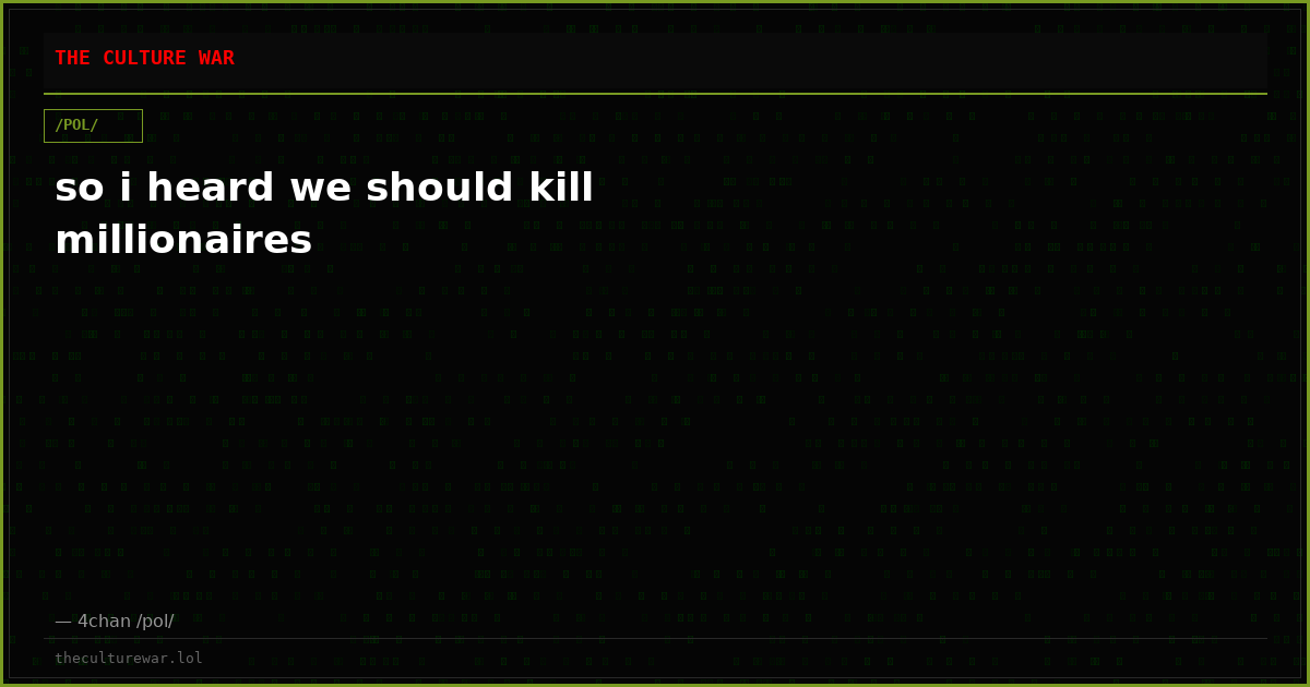 so i heard we should kill millionaires
